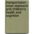 Transportation noise exposure and children's health and cognition