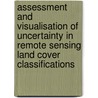 Assessment and visualisation of uncertainty in remote sensing land cover classifications door F.J.M. van der Wel