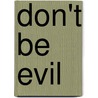 Don't Be Evil by S. Duivestein
