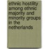 Ethnic Hostility among Ethnic Majority and Minority Groups in the Netherlands