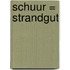 Schuur = Strandgut