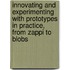 Innovating and Experimenting with Prototypes in Practice, from zappi to Blobs