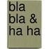 Bla Bla & Ha Ha