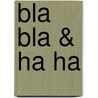 Bla Bla & Ha Ha by Jeroenski