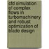 Cfd Simulation Of Complex Flows In Turbomachinery And Robust Optimization Of Blade Design