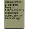 Cfd Simulation Of Complex Flows In Turbomachinery And Robust Optimization Of Blade Design door X. Wang