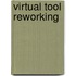 Virtual tool reworking