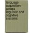Language Acquisition across Linguistic and Cognitive Systems