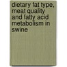 Dietary fat type, meat quality and fatty acid metabolism in swine by J. Mitchaothai