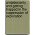 Ambidexterity and getting trapped in the suppression of exploration