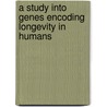 A Study into Genes Encoding Longevity in Humans by M. Kuningas
