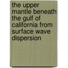 The upper mantle beneath the Gulf of California from surface wave dispersion door X. Zhang