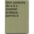 Bien conduire de A à Z - Examen pratique - Permis B