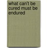 What can't be cured must be endured door P.W.H. Hugen