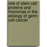 Role Of Stem Cell Proteins And Micrornas In The Etiology Of Germ Cell Cancer by R. Eini