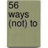 56 ways (not) to by Constanze Schellow