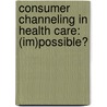 Consumer channeling in health care: (im)possible? door L.H.H.M. Boonen