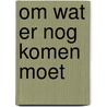 Om wat er nog komen moet door Hafid Bouazza