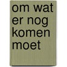 Om wat er nog komen moet by Hafid Bouazza