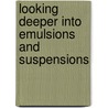 Looking deeper into emulsions and suspensions door J.W. Zwanikken