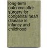 Long-term outcome after surgery for congenital heart disease in infancy and childhood door F.J. Meijboom