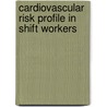 Cardiovascular risk profile in shift workers door L.G.P.M. van Amelsvoort