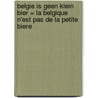 Belgie is geen klein bier = La belgique n'est pas de la petite biere by Tom Bouws