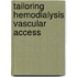 Tailoring hemodialysis vascular access