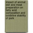 Impact of animal diet and meat preparation on fatty acid composition and oxidative stability of pork