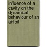 Influence of a cavity on the dynamical behaviour of an airfoil by W.F.J. Olsman