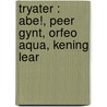 Tryater : Abe!, Peer Gynt, Orfeo Aqua, Kening Lear by Bouke Oldenhof
