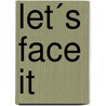 Let´s face it by S.L. Versnel