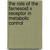 The Role of the Farnesoid X Receptor in Metabolic Control door J.H.M. Stroeve