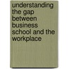 Understanding the gap between business school and the workplace door M.M. Bijker