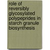 Role of reversibly glycosylated polypeprides in starch granule biosynthesis by S.M.J. Langeveld