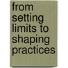 From Setting Limits to Shaping Practices door J. Ubachs-Moust