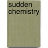Sudden Chemistry by Two and A. Half Each