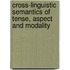 Cross-linguistic Semantics of Tense, Aspect and Modality