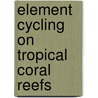Element cycling on tropical coral reefs door J.M. de Goeij