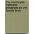 The mood cycle: hormonal influences on the female brain