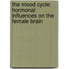 The mood cycle: hormonal influences on the female brain door L. Ossewaarde