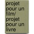 Projet pour un film/ projet pour un livre