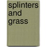 Splinters and grass door J. Goedegebuure
