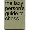 The Lazy Person's Guide to Chess by I. Rogers
