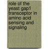 Role of the yeast Gap1 transceptor in amino acid sensing and signaling by G. Van Zeebroeck