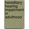 Hereditary Hearing Impairment in Adulthood by R.J. Pauw