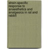 Strain-specific response to anaesthetics and analgesics in rat and rabbit door H. Avsaroglu