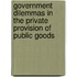 Government dilemmas in the private provision of public goods