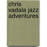 Chris Vadala jazz adventures door J. Whigham