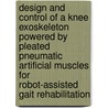 Design and control of a knee exoskeleton powered by pleated pneumatic artificial muscles for robot-assisted gait rehabilitation by Pieter Beyl